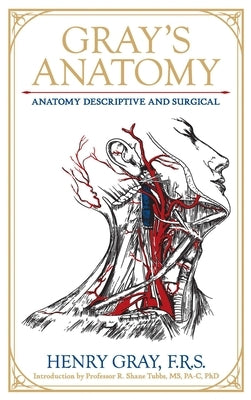 Gray's Anatomy: Anatomy Descriptive and Surgical by Gray, Henry