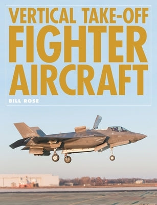 Vertical Take-Off Fighter Aircraft by Rose, Bill