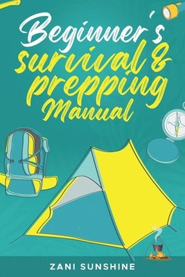 Beginner's Survival & Prepping Manual by Sunshine, Zani