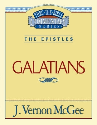 Thru the Bible Vol. 46: The Epistles (Galatians): 46 by McGee, J. Vernon