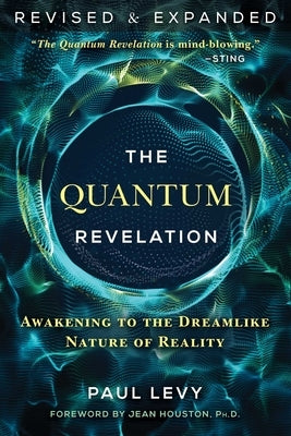 The Quantum Revelation: Awakening to the Dreamlike Nature of Reality by Levy, Paul