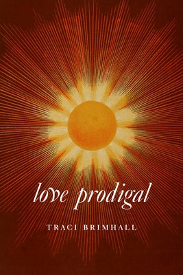 Love Prodigal by Brimhall, Traci