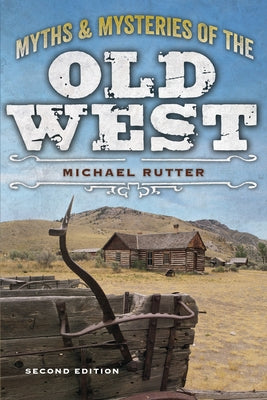 Myths and Mysteries of the Old West by Rutter, Michael