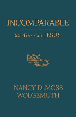 Incomparable: 50 D?as Con Jes?s (Incomparable: 50 Days with Jesus) by DeMoss Wolgemuth, Nancy