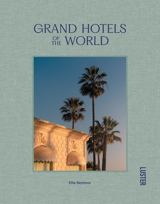 Grand Hotels of the World by Seymour, Ellie