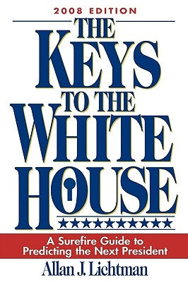 The Keys to the White House: A Surefire Guide to Predicting the Next President by Lichtman, Allan