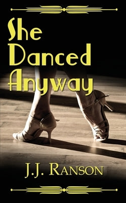 She Danced Anyway by Ranson, J. J.