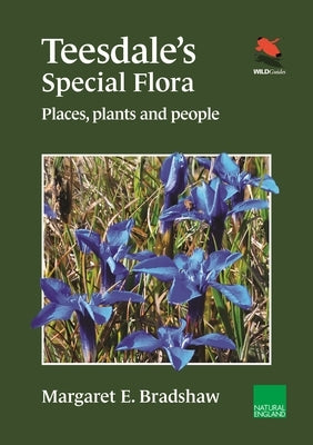 Teesdale's Special Flora: Places, Plants and People by Bradshaw, Margaret E.