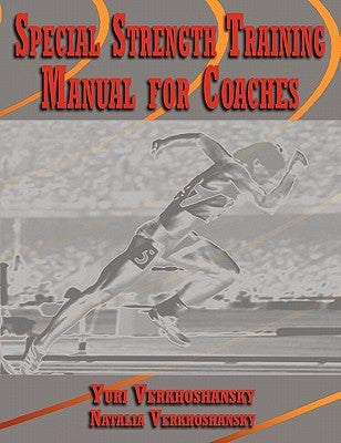 Special Strength Training: Manual for Coaches by Verkhoshansky, Yuri