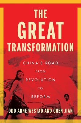 The Great Transformation: China's Road from Revolution to Reform by Westad, Odd Arne