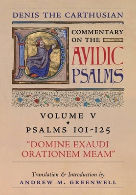 Domine Exaudi Orationem Meam (Denis the Carthusian's Commentary on the Psalms): Vol. 5 (101-125) by The Carthusian, Denis