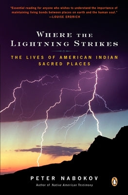 Where the Lightning Strikes: The Lives of American Indian Sacred Places by Nabokov, Peter