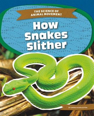 How Snakes Slither by Huddleston, Emma
