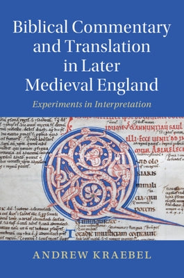 Biblical Commentary and Translation in Later Medieval England: Experiments in Interpretation by Kraebel, Andrew