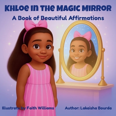 Khloe In The Magic Mirror A Book of Beautiful Affirmations by Bourda, Lakeisha M.