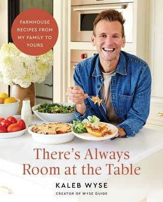 There's Always Room at the Table: Farmhouse Recipes from My Family to Yours by Wyse, Kaleb