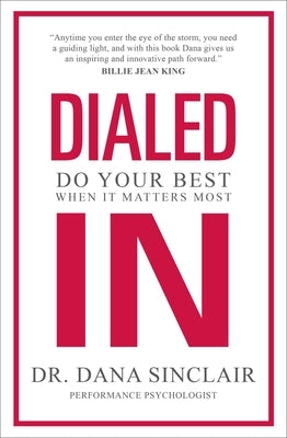 Dialed in: Do Your Best When It Matters Most by Sinclair, Dana