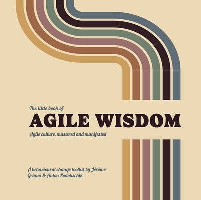 The Little Book of Agile Wisdom: Agile Culture Mastered and Manifested by Podokschik, Anton