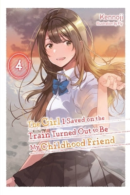 The Girl I Saved on the Train Turned Out to Be My Childhood Friend, Vol. 4 (Light Novel) by Kennoji