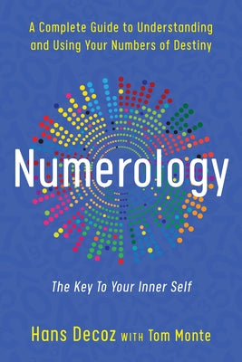 Numerology: A Complete Guide to Understanding and Using Your Numbers of Destiny, Key to Your Inner Self by Decoz, Hans