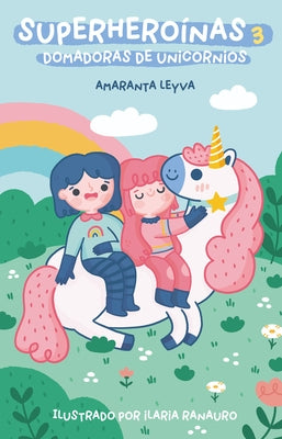 Superheroinas 3. Domadoras de unicornios / Superheroines 3: Unicorn Tamers by Leyva, Amaranta