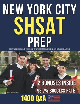 New York City SHSAT Prep: Boost Your Scores and Pass at Your First Try with Expert Tips and 1400 Q&A with Detailed Explanations by Help, Publishing