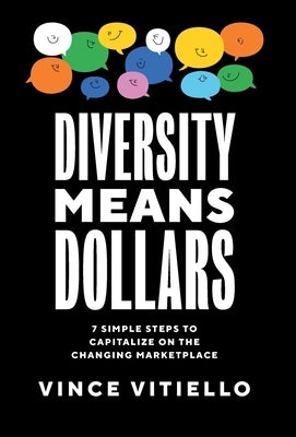 Diversity Means Dollars: 7 Simple Steps to Capitalize on the Changing Marketplace by Vitiello, Vince