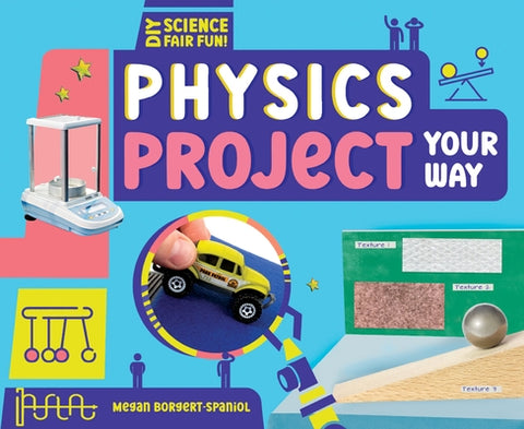 Physics Project Your Way by Borgert-Spaniol, Megan