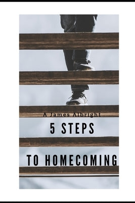 5 Steps to Homecoming: A Veteran's Guide for Reintegration by Albright, A. James