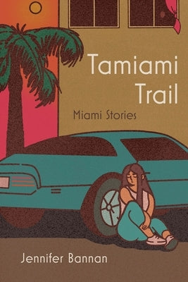 Tamiami Trail: Miami Stories by Bannan, Jennifer