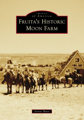 Fruita's Historic Moon Farm by Moon, Jannae