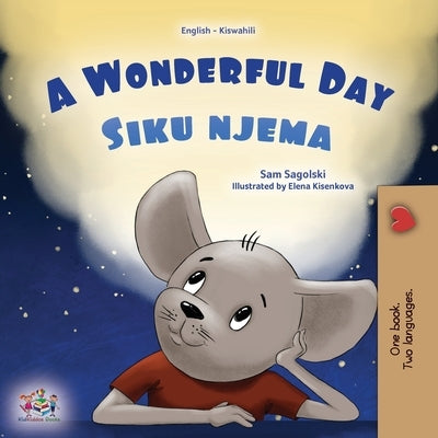 A Wonderful Day (English Swahili Bilingual Children's Book) by Sagolski, Sam