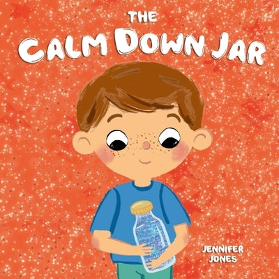 The Calm Down Jar: A Social Emotional, Rhyming, Early Reader Kid's Book to Help Calm Anger and Anxiety by Jones, Jennifer