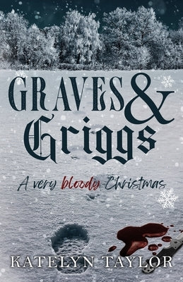 Graves & Griggs: A Very Bloody Christmas by Taylor, Katelyn