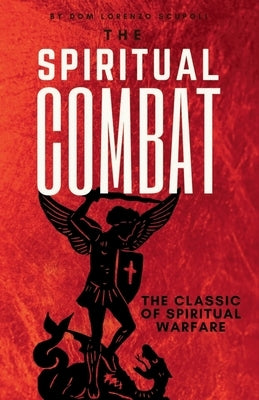 The Spiritual Combat: The Classic Manual on Spiritual Warfare by Scupoli, Dom Lorenzo