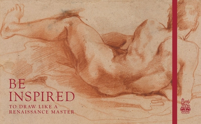 Be Inspired: To Draw Like a Renaissance Master by Royal Collection Trust