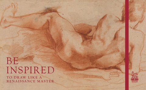 Be Inspired: To Draw Like a Renaissance Master by Royal Collection Trust
