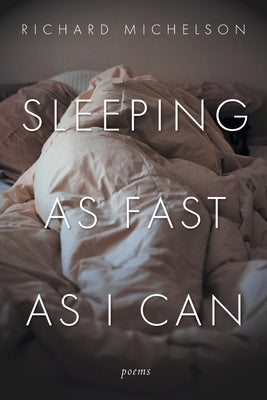 Sleeping as Fast as I Can: Poems by Michelson, Richard