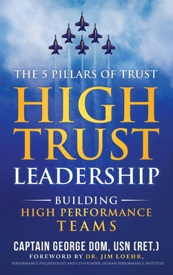 High Trust Leadership: Building High Performance Teams by Dom, George