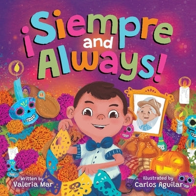 ?Siempre and Always!: A Children's Picture Book About Halloween and D?a de los Muertos Celebrating Tradition, Culture, and Family for Kids A by Mar, Valeria