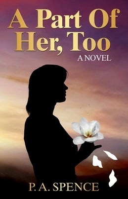 A Part of Her, Too by Spence, Patricia A.