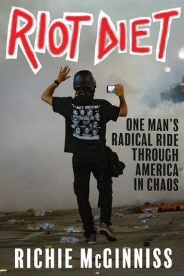 Riot Diet: One Man's Radical Ride through America in Chaos by McGinniss, Richie