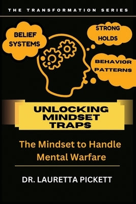 Unlocking Mindset Traps: The Mindset to Handle Mental Warfare by Pickett, Lauretta