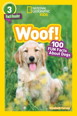 Woof! (National Geographic Kids Readers, Level 3/Fact Reader): 100 Fun Facts about Dogs by Carney, Elizabeth
