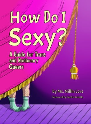 How Do I Sexy?: A Guide for Trans and Nonbinary Queers by Lore, Nillin