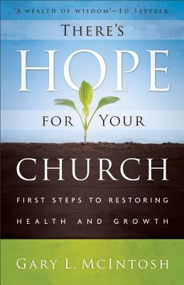 There's Hope for Your Church: First Steps to Restoring Health and Growth by McIntosh, Gary L.