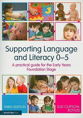 Supporting Language and Literacy 0-5: A Practical Guide for the Early Years Foundation Stage by Clipson-Boyles, Suzi