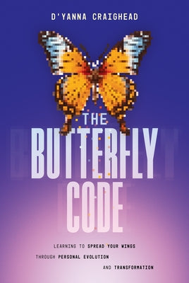 The Butterfly Code: Learning to Spread Your Wings Through Personal Evolution and Transformation by Craighead, D'Yanna