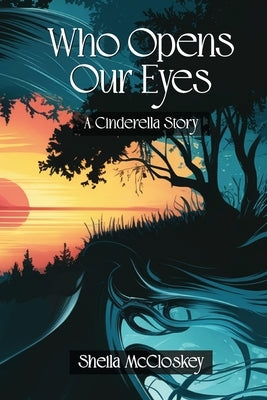 Who Opens Our Eyes: A Cinderella Story by McCloskey, Sheila