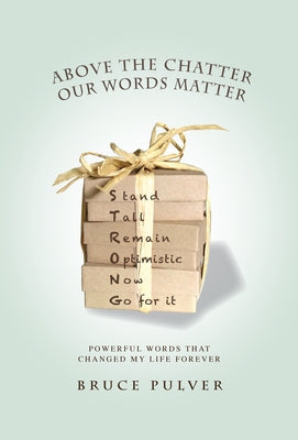 Above the Chatter, Our Words Matter: Powerful Words That Changed My World Forever by Pulver, Bruce